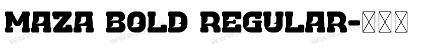 Maza Bold Regular字体转换 Maza Bold Regular字体转换